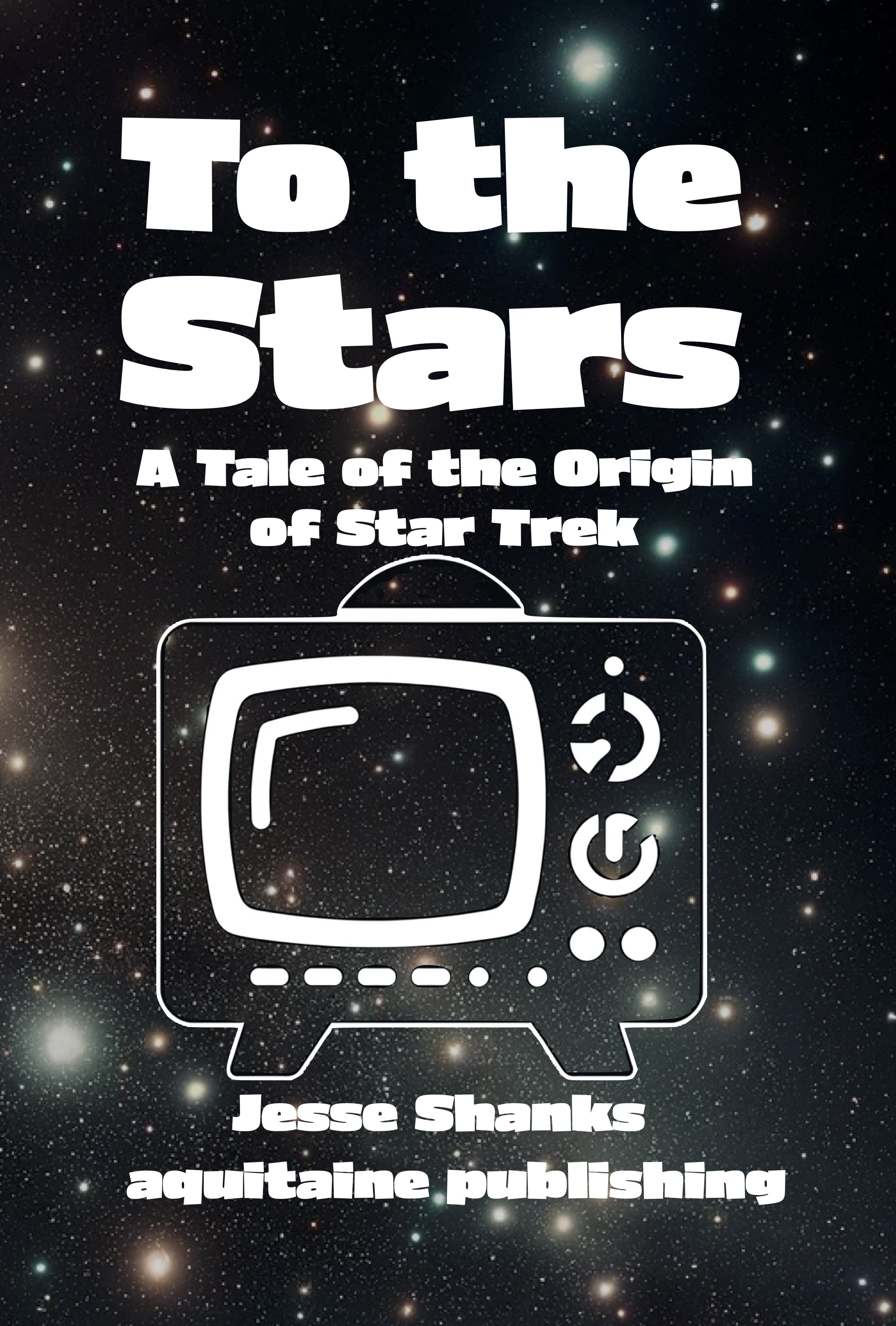 Cover — To the Stars: A Tale of the Origin of Star Trek